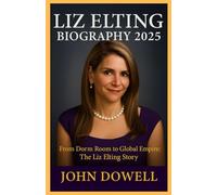 LIZ ELTING BIOGRAPHY 2025: From Dorm Room to Global Empire: The Liz Elting Story