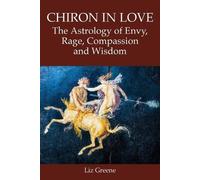 Liz Greene Chiron in Love: The Astrology of Envy, Rage, Compassion a (Tascabile)