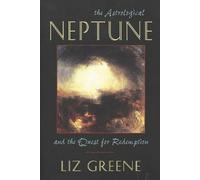 Liz Greene The Astrological Neptune and the Quest for Redemption (Tascabile)
