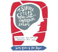Liz Hogon Sally Baker Seven Simple Steps to Stop Emotional Eating (Tascabile)