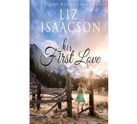 Liz Isaacson His First Love (Tascabile) Ivory Peaks Romance