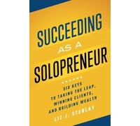 Liz J Steblay Succeeding as a Solopreneur (Tascabile)