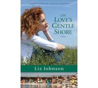 Liz Johnson On Love`s Gentle Shore - A Novel (Tascabile)