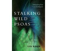 Liz Koch Stalking Wild Psoas (Tascabile)