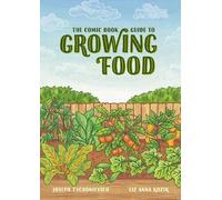 Liz Kozik Joseph Tychonievich The Comic Book Guide to Growing Food (Tascabile)