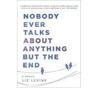 Liz Levine Nobody Ever Talks about Anything But the End (Tascabile)