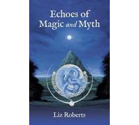 Liz Roberts Echoes of Magic and Myth (Tascabile)