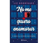 Liz Rodríguez No Me Quiero Enamorar: El Deseo Es La Inversión Más Peligrosa. Nov