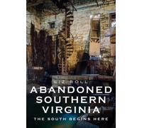 Liz Roll Abandoned Southern Virginia: The South Begins (Tascabile)