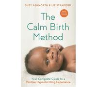 Liz Stanford Suzy Ashworth The Calm Birth Method (Revised Edition) (Tascabile)