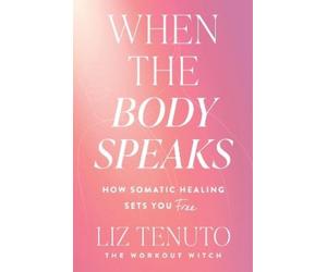 Liz Tenuto When the Body Speaks (Copertina rigida)