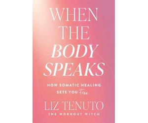 Liz Tenuto When the Body Speaks (Tascabile)