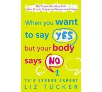 Liz Tucker When You Want to Say Yes, But Your Body Says No (Tascabile)