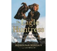 Liz Welch Aisholpan Nurgaiv The Eagle Huntress (Tascabile)