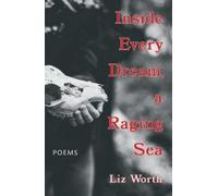Liz Worth Inside Every Dream, a Raging Sea (Tascabile)