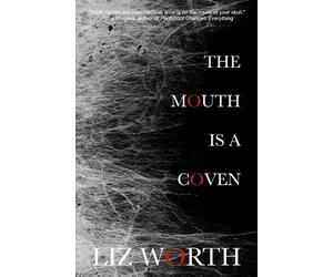 Liz Worth The Mouth Is A Coven (Tascabile)