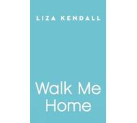Liza Kendall Walk Me Home (Tascabile)