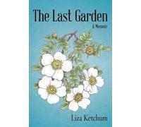 Liza Ketchum The Last Garden: A Memoir (Copertina rigida)
