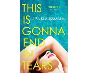 Liza Klaussmann This is Gonna End in Tears (Tascabile)