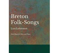 Liza Lehmann Breton Folk-Songs - Sheet Music for Voice and Piano (Tascabile)