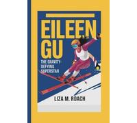 Liza M. Roach EILEEN GU: The Gravity-Defying Superstar (Tascabile)