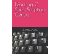 Liza Noble Sujata Biswas Learning C Shell Scripting Gently (Tascabile)