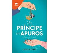 Lizbeth Lopez Un príncipe en apuros: El príncipe desatado / A Prince (Tascabile)