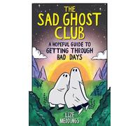 Lize Meddings The Sad Ghost Club: A Hopeful Guide to Getting Through (Tascabile)
