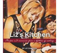 Liz's Kitchen: Recipes and memories from a lifetime of cooking