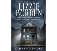 Lizzie Borden: What Happened in That House on Second Street, and What Is Still in It