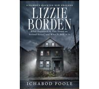 Lizzie Borden: What Happened in That House on Second Street, and What Is Still in It