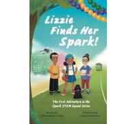 Lizzie Finds Her Spark!: The First Adventure in the Spark STEM Squad Series