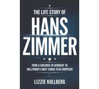 Lizzie Kullberg The Life Story of Hans Zimmer (Tascabile)