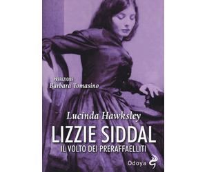 Lizzie Siddal. Il volto dei Preraffaelliti - Hawksley Lucinda