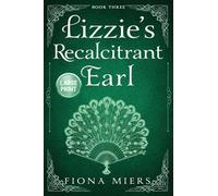 Lizzie's Recalcitrant Earl: Large Print Edition: 3