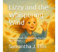 Lizzy and the Whispering Wind: A Magical Story About finding You Own Way To Hear