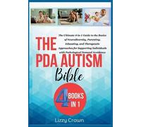 The PDA Autism Bible: The Ultimate 4-in-1 Guide to the Basics of Neurodiversity, Parenting, Educating, and Therapeutic Approaches for Supporting Individuals with Pathological Demand Avoidance