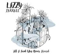 Lizzy Farrall - All I Said Was Never Heard