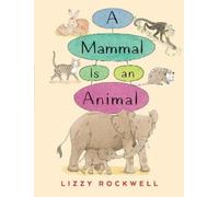 Lizzy Rockwell A Mammal is an Animal (Copertina rigida)