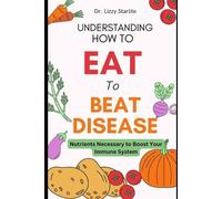 Lizzy Starlite Understanding How to Eat To Beat Disease (Tascabile)