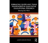 Embracing Queer and Trans Frameworks in Qualitative Educational Research: Showing Our Work