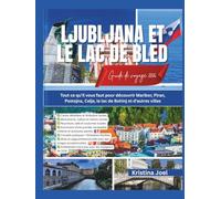 Ljubljana et le lac de Bled Guide de voyage 2026: Tout ce qu’il vous faut pour découvrir Maribor, Piran, Postojna, Celje, le lac de Bohinj et d’autres villes