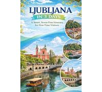 Ljubljana in 3 Days: A Smart, Stress-Free Itinerary for First-Time Visitors