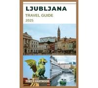 LJUBLJANA TRAVEL GUIDE 2025