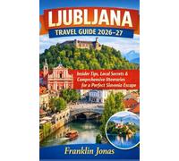Ljubljana Travel Guide 2026-27: Insider Tips, Local Secrets & Comprehensive Itineraries for a Perfect Slovenia Escape