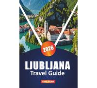LJUBLJANA TRAVEL GUIDE 2026: Explore Slovenia’s Capital with Top Attractions, Hidden Gems, Local Dining, Culture, and Essential Practical Tips