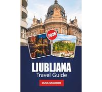 LJUBLJANA TRAVEL GUIDE 2026: Practical Tips, Local Secrets, and Hidden Corners of Europe’s Green Capital