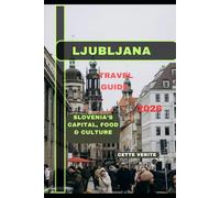 LJUBLJANA TRAVEL GUIDE 2026: Slovenia’s Capital, Food & Culture