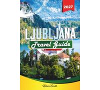 LJUBLJANA TRAVEL GUIDE 2027: See more. Spend less. Zero stress