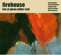 Ljungkvist, Fredrik - Firehouse: Live At Glenn Miller Cafe